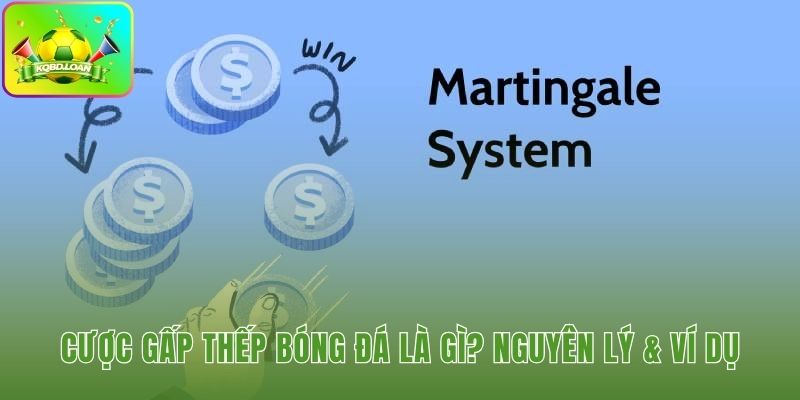 Cược gấp thếp bóng đá nhân đôi tiền sau mỗi lần thua