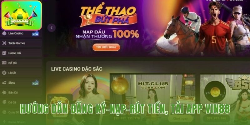 Thao tác đăng ký nạp rút và tải ứng dụng nhanh chóng dễ dàng