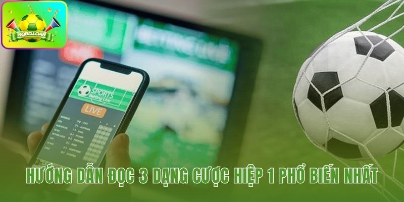 Hiểu rõ ba dạng cược hiệp 1 Handicap Tài Xỉu và 1X2