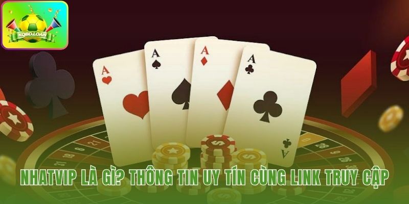 Nền tảng Nhatvip tiên phong cho sân chơi công bằng từ 2019